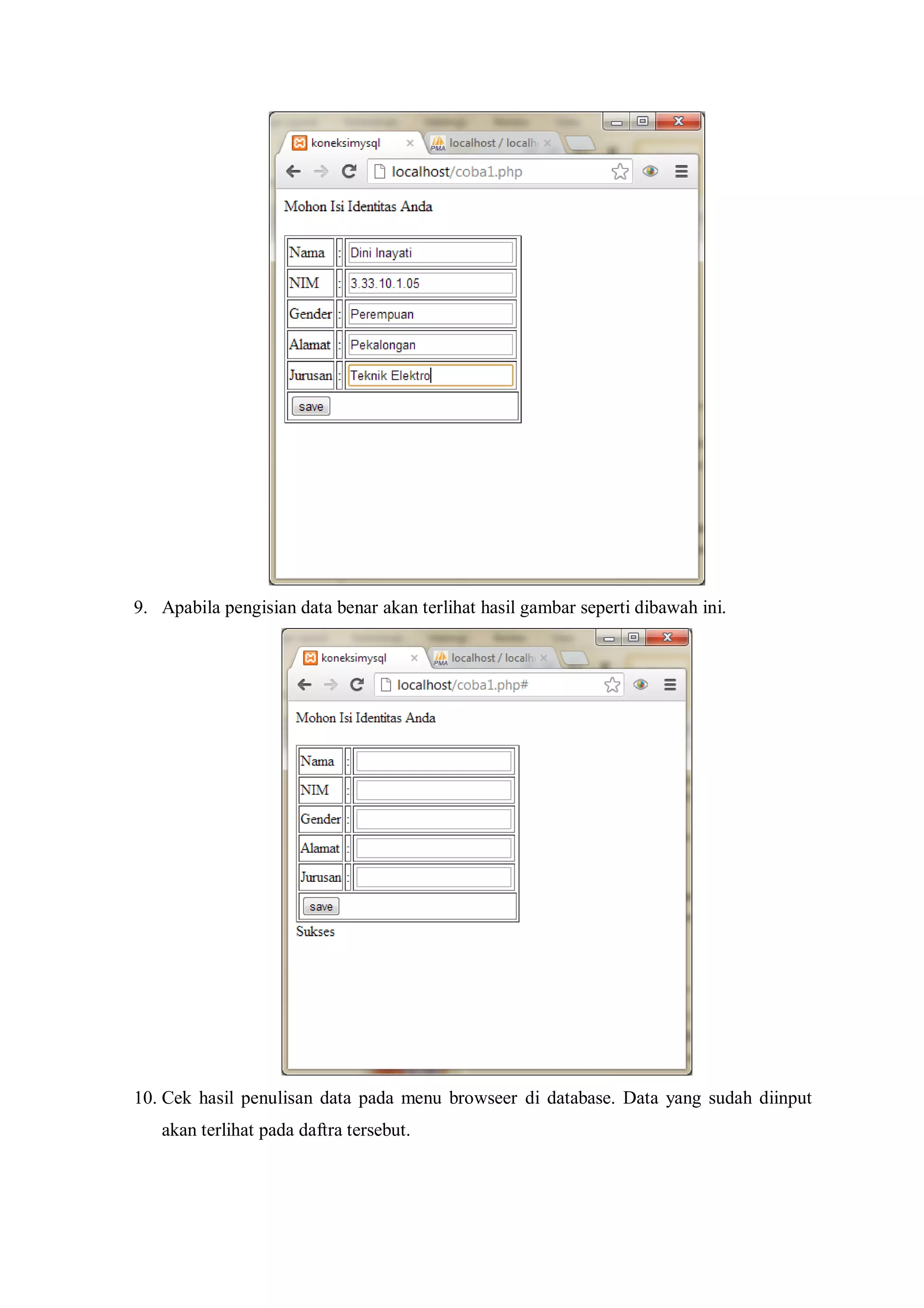 9. Apabila pengisian data benar akan terlihat hasil gambar seperti dibawah ini.
10. Cek hasil penulisan data pada menu browseer di database. Data yang sudah diinput
akan terlihat pada daftra tersebut.
 