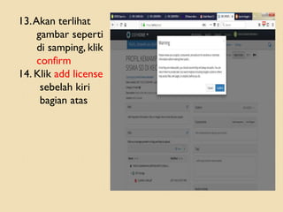 13.Akan terlihat
gambar seperti
di samping, klik
confirm
14. Klik add license
sebelah kiri
bagian atas
 