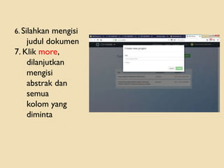 6. Silahkan mengisi
judul dokumen
7. Klik more,
dilanjutkan
mengisi
abstrak dan
semua
kolom yang
diminta
 