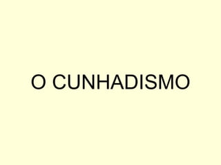 O CUNHADISMO 