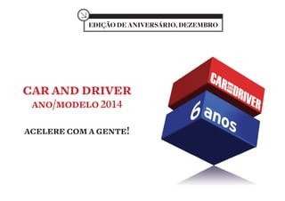 EDIÇÃO DE ANIVERSÁRIO, DEZEMBRO

car and driver
ano/modelo 2014

acelere com a gente!

 