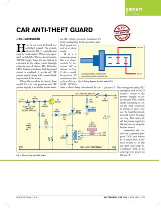 circuit
                                                                                                                         ideas


Car Anti-theft Guard                                                                                       s.c. dwiv
                                                                                                                        edi


   T.K. Hareendran                        tor R1, which prevents transistor T1
                                           from conducting. In this position, anti-


H
          ere is an easy-to-build car      theft guard cir-
          anti-theft guard. The circuit,   cuit is in sleep
          shown in Fig. 1, is simple and   mode.
easy to understand. When key-oper-               W h e n
ated switch S2 of the car is turned on,    someone opens
12V DC supply from the car battery is      the car door,
extended to the entire circuit through     switch S1 be-
polarity-guard diode D5. Blinking          comes ‘off’ as
LED1 flashes to indicate that the guard    shown in Fig.
circuit is enabled. It works off 12V       2. As a result,
power supply along with current-limit-     transistor T1
ing resistor R4 in series.                 conducts to fire
    When the car door is closed, door      r e l a y - d r i v e r Fig. 2: Wiring diagram for door switch (S1)
switch S1 is in ‘on’ position and 12V      SCR1 (BT169)
power supply is available across resis-    after a short delay introduced by ca-                    pacitor C1. Electromagnetic relay RL1
                                                                                                                   energises and its N/O
                                                                                                                   contact connects the
                                                                                                                   power supply to pi-
                                                                                                                   ezobuzzer PZ1, which
                                                                                                                   starts sounding to in-
                                                                                                                   dicate that someone
                                                                                                                   is trying to steal your
                                                                                                                   car. To reset the circuit,
                                                                                                                   turn off switch S2 using
                                                                                                                   car key. This will cut-
                                                                                                                   off the power supply to
                                                                                                                   the circuit and stop the
                                                                                                                   buzzer sound.
                                                                                                                       Assemble the cir-
                                                                                                                   cuit on a general-pur-
                                                                                                                   pose PCB and house
                                                                                                                   in a small box. Con-
                                                                                                                   nect switch S1 to the
                                                                                                                   car door and keep pi-
                                                                                                                   ezobuzzer PZ1 at an
                                                                                                                   appropriate place in
Fig. 1: Circuit of car anti-theft guard                                                                            the car. 




w w w. e f y m ag . co m                                                                     e l e c t ro n i c s f o r yo u • M ay 2 0 0 8 • 7 5
 