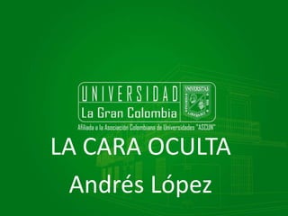 LA CARA OCULTA
Andrés López

 