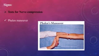 Signs:
 Tests for Nerve compression
 Phalen maneuver
 