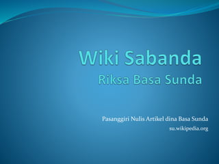 Pasanggiri Nulis Artikel dina Basa Sunda 
su.wikipedia.org 
 