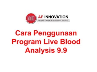 Cara Penggunaan
Program Live Blood
   Analysis 9.9
 