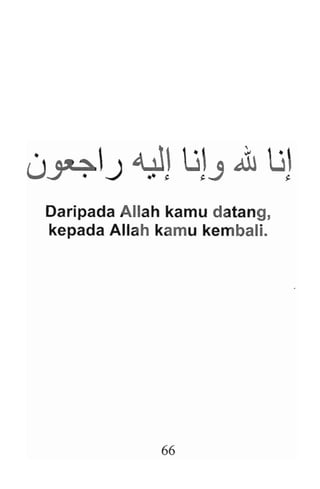 Daripada Allah kamu datang,
kepada Allah kamu kembali.
66
 