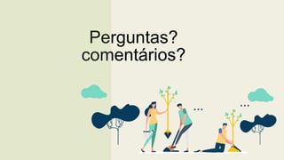 Perguntas?
comentários?
 