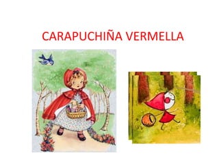 CARAPUCHIÑA VERMELLA
 