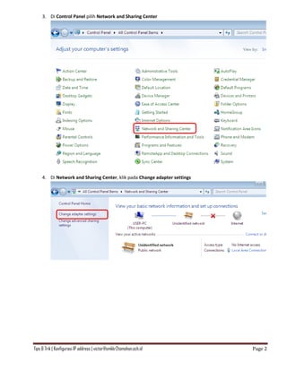 Tips & Trik | Konfigurasi IP address | victor@smkkr2tomohon.sch.id Page 2
3. Di Control Panel pilih Network and Sharing Center
4. Di Network and Sharing Center, klik pada Change adapter settings
 