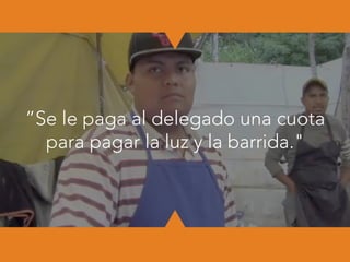 ”Se le paga al delegado una cuota
para pagar la luz y la barrida."
 
