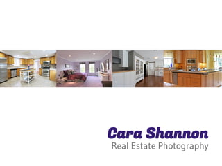 Cara Shannon 
Real Estate Photography 
 