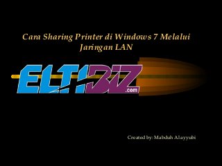 Cara Sharing Printer di Windows 7 Melalui
Jaringan LAN
Created by: Mabduh Al ayyubi
 