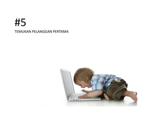 #5
TEMUKAN PELANGGAN PERTAMA
 