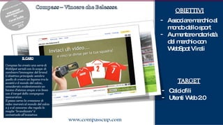 Associare marchio al mondo dello sport Aumentare notorietà del marchio con WebSpot Virali Calciofili Utenti Web 2.0 