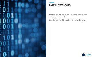 TRENDS
2018
IMPLICATIONS
Monitor the actions of the BAT companies to spot
new ideas and trends.
Look for partnerships both in China and globally.
15
 