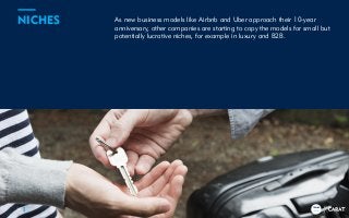 TRENDS
2018
As new business models like Airbnb and Uber approach their 10-year
anniversary, other companies are starting to copy the models for small but
potentially lucrative niches, for example in luxury and B2B.
16
NICHES
TRENDS
2018
 