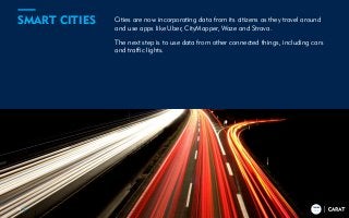 TRENDS
2018
Cities are now incorporating data from its citizens as they travel around
and use apps like Uber, CityMapper, Waze and Strava.
The next step is to use data from other connected things, including cars
and traffic lights.
34
SMART CITIES
TRENDS
2018
 