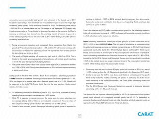 CARAT11
consecutive year-on-year double digit growth rates witnessed in the decade up to 2011
have been replaced by a more moderate and now established year-on-year mid-single digit
advertising spend growth. This is forecast to continue to 2020. The forecast growth rate of
+5.8% for 2016 is however below the +6.5% forecast in the September 2015 report, with
the advertising market in China affected by downward pressure on the economy. As China’s
economy is entering a ‘new normal’ era, its advertising market is forecast to grow at a
similar albeit marginally reduced rate of +5.7% in 2017. Other findings about the Chinese
advertising market include:
•	 Facing an economic slowdown and increasingly fierce competition from Digital, the
growth of TV is estimated to be a modest +1.7% in 2016. TV will however continue with
its dominance of the Chinese advertising market with a predicted share of total spend of
53.3% in 2016 and 51.0% in 2017.
•	 The growth of Digital spending will remain at a high level of +26.4% in 2016. This is
thanks to the rapidly growing popularity of smartphones, with mobile growth reaching
+47.1% this year, the highest of all digital platforms.
•	 The growth rate of China’s third most popular media type OOH, is predicted to stabilise
at +3.9% in 2016, with China’s metro development in 2016 and with airports remaining
a stable growth driver.
Unlike growth in the other BRIC markets - Brazil, Russia and China - advertising expenditure
in India continues to accelerate. Following a buoyant year in 2015 with a growth of +11.0%,
2016 has begun on a positive note with a forecast growth rate of +12.0%. Growth will
be supported by the India T20 Cricket World Cup and the state elections. Media-related
statistics for India include:
•	 TV advertising revenues are forecast to grow by +12.3% in 2016, supported by strong
spending from e-commerce companies and FMCG brands.
•	 While TV is expected to remain dominant for many years to come, advertisers are
increasingly utilising Online Video as an invaluable complement. However, share of
total Digital advertising spend in India is still relatively low at 8.9% (2016).
•	 Unlike in other markets, positive Newspaper advertising spend growth is expected to
continue in India at +10.5% in 2016, primarily due to investment from e-commerce,
Automotive and a small contribution from Government spending. Retail advertisers also
continue to spend on Print.
Carat’s first forecasts for 2017 predict continuing strong growth for the advertising market in
India with an estimated increase of +13.9% and expected favourable economic conditions
in which advertisers vie for consumers’ attention.
Japan advertising expenditures posted year-on-year gains for a fourth consecutive year in
2015, +0.3% to reach US$52.1 billion. This is in spite of a backdrop of uncertainty within
the global and Japanese economy and a tough comparative year in 2014 with high-interest
quadrennial events, (the Sochi 2014 Winter Olympic Games and the 2014 World Cup in
Brazil), and an increase in demand prior to the consumption tax rate increase in April 2014.
Japan’s advertising expenditures are forecast to increase at a higher rate of +1.8% in 2016,
boosted by the Rio 2016 Olympic and Paralympic Games which are predicted to contribute
+0.2% to the market, plus a new surge in demand ahead of the consumption tax rate hike
in 2017. Other findings about the Japan market include:
•	 Continuing from last year, the trend of Digital growth will continue in 2016, at a rate of
+8.9%, revised up from the +8.5% previously predicted in the September 2015 report.
•	 Similar to last year, the shift to cross device and Mobile is continuing and the growth
trend in the market for mobile advertising will persist. In particular, due to the rise in
video viewership in the mobile environment, the Online Video advertising market will
grow even more rapidly.
•	 The Rio 2016 Olympic and Paralympic Games are expected to invigorate television
advertising, with a +1.4% growth forecast.
The forecast for the Japanese advertising market in 2017 is a continuation of the positive
growth trend although at a marginally reduced growth rate of +1.1%, dependent on
economic developments following the tax rate hike. Marketing activity is expected to pick up
approaching the Tokyo 2020 Olympic and Paralympic Games.
 