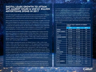 2
is constantly closing the gap, TV continues to command the majority of market
share with a steady 42.0% in 2015 and spend is predicted to grow by +3.1%
this year as the Olympic Games and US elections are predicted to generate
significant TV viewership across various markets. In addition, Carat’s forecasts
reconfirm the steady decline in Print* in 2016 and into 2017 with Newspapers
declining by -5.4% and Magazines by -1.7% in 2016 whilst highlighting positive
year-on-year growth in 2016 for all other media, including Outdoor (+3.4%),
Radio (+2.2%) and Cinema (+2.8%), with the latter expected to grow further at
+5.0% in 2017.
YEAR ON YEAR % GROWTH AT CURRENT
PRICES
2015 2016f 2017f
GLOBAL 3.9 (4.0) 4.5 (4.7) 4.5
NORTH AMERICA 4.3 (4.2) 4.6 (4.5) 4.0
USA 4.4 (4.3) 4.7 (4.5) 4.0
CANADA 2.5 (2.5) 3.0 (3.0) 3.0
WESTERN EUROPE 2.8 (2.6) 3.1 (2.9) 3.1
UK 6.0 (6.4) 6.2 (5.5) 5.7
GERMANY 1.8 (1.6) 1.8 (1.7) 1.7
FRANCE -0.3 (0.1) 0.6 (0.7) 1.0
ITALY 1.0 (0.5) 1.2 (0.7) 0.9
SPAIN 6.6 (6.9) 5.3 (6.9) 4.6
C&EE -3.0 (-6.0) 2.2 (1.6) 4.0
RUSSIA -9.8 (-14.0) 0.2 (0.0) 3.5
ASIA PACIFIC 3.6 (4.1) 4.4 (4.7) 4.7
AUSTRALIA 2.5 (2.4) 2.5 (2.8) 2.3
CHINA 6.0 (6.0) 5.8 (6.5) 5.7
INDIA 11.0 (11.0) 12.0 (12.0) 13.9
JAPAN 0.3 (1.4) 1.8 (1.6) 1.1
LATIN AMERICA 11.0 (12.7) 10.5 (13.6) 12.1
BRAZIL 7.8 (6.0) 6.8 (8.4) 8.4
Figures in brackets show our previous forecasts from September 2015
2 CARAT
DIGITAL LEADS GROWTH TO ATTAIN
29% MARKET SHARE & US$161 BILLION
ADVERTISING SPEND IN 2017
Carat, the leading global media network, today publishes its first forecast for worldwide advertising
expenditure in 2017, combined with its latest forecasts for 2016 and actual figures for 2015,
showing positive global outlook led by the continued investment in Digital media spending.
Based on data received from 59 markets across the Americas, Asia Pacific and EMEA, Carat’s latest
global forecasts highlights that advertising spend will reach US$538 billion in 2016, accounting for
a +4.5% year-on-year increase. Fuelled by high-interest media events taking place during the year
– including the US presidential elections, Rio 2016 Olympics and Paralympics and the UEFA EURO
2016 championship – the positive outlook for 2016 is predicted to continue into 2017, with Carat’s
forecast highlighting a consistently strong year-on-year global advertising growth of +4.5%.
Carat’s latest forecasts reconfirm the rise of Digital as the established driver of global advertising
spend growth. Powered by the upsurge of Mobile (+37.9%), Online Video (+34.7%) and Social
Media (+29.8%) in 2016, the strength of Digital is expected to continue to grow at double digit
prediction levels of +15.0% this year, and a further +13.6% in 2017. Overall, Carat predicts the
upsurge of Digital to account for 27.0% of advertising spend in 2016 and extend significantly to
29.3% in 2017, reaching US$161 billion globally.
In 2015 all regions reported positive growth, from Western Europe at +2.8%, +4.3% in North
America, +3.6% in Asia Pacific and Latin America at +11.0%. Regional confidence is predicted to
continue in most regions in 2016, despite volatility in some individual markets. In 2016, the North
American advertising market remains strong with a solid growth of +4.6%, with the upcoming
presidential elections solely expected to generate US$6 billion advertising spend in the US. Western
Europe’s sustained positive recovery driven by solid growth in the UK and Spain in 2015 is expected
to continue in 2016 and 2017 at +3.1%. Despite a decline in global growth forecasts due to China
and Brazil’s economic volatility, Asia Pacific and Latin America advertising markets remain strong
in 2016, achieving +4.4% and +10.5% year-on-year growth respectively. Carat also reports an
encouraging outlook for 2017 across all regions including Central & Eastern Europe, as Russia’s
economy is expected to stabilise from 2016.
By media, Digital continues to be the star performer for growth level globally with Hong Kong &
Estonia now joining the list of 12 markets where Digital is now the principle media used based on
spend. The US, Germany, Taiwan and Austria are predicted to join this list in 2018. Whilst Digital
 