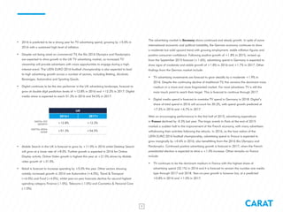 CARAT7
•	 2016 is predicted to be a strong year for TV advertising spend, growing by +5.0% in
2016 with a sustained high level of inflation.
•	 Despite not being aired on commercial TV, the Rio 2016 Olympics and Paralympics
are expected to drive growth in the UK TV advertising market, as increased TV
viewership will provide advertisers with more opportunities to engage during a high-
interest event. The UEFA EURO 2016 football championship is also expected to lead
to high advertising growth across a number of sectors, including Betting, Alcoholic
Beverages, Automotive and Sporting Goods.
•	 Digital continues to be the star performer in the UK advertising landscape, forecast to
grow at double digit prediction levels of +12.8% in 2016 and +12.2% in 2017. Digital
media share is expected to reach 51.3% in 2016 and 54.5% in 2017.
•	 Mobile Search in the UK is forecast to grow by +11.0% in 2016 whilst Desktop Search
will grow at a lower rate of +8.0%. Further growth is expected in 2016 for Online
Display activity. Online Video growth is highest this year at +21.0% driven by Mobile
video growth of +31.0%.
•	 Retail is forecast to increase spending by +5.0% this year. Other sectors showing
notably increased growth in 2016 are Automotive (+4.0%), Travel & Transport
(+6.0%) and Food (+4.0%), whilst year-on-year forecasts decline for second highest
spending category Finance (-1.0%), Telecoms (-1.0%) and Cosmetics & Personal Care
(-1.0%).
The advertising market in Germany shows continued and steady growth. In spite of some
international economic and political instability, the German economy continues to show
a moderate but solid upward trend with growing employment, stable inflation figures and
positive consumer confidence. Following positive growth of +1.8% in 2015, revised up
from the September 2015 forecast (+1.6%), advertising spend in Germany is expected to
show signs of moderate and stable growth of +1.8% in 2016 and +1.7% in 2017. Other
findings from the German market include:
•	 TV advertising investments are forecast to grow steadily by a moderate +1.9% in
2016. Despite the continuing decline of traditional TV, this remains the dominant mass
medium in a more and more fragmented market. For most advertisers TV is still the
main touch point to reach their target. This is forecast to continue through 2017.
•	 Digital media spend is forecast to overtake TV spend in Germany in 2018. Digital’s
share of total spend in 2016 will account for 30.2%, with spend growth predicted at
+7.2% in 2016 and +6.7% in 2017.
After an encouraging performance in the first half of 2015, advertising expenditure
in France declined by -0.3% last year. The tragic events in Paris at the end of 2015
marked a sudden halt to the improvement of the French economy, with many advertisers
withdrawing their activities following the attacks. In 2016, as the host nation of the
UEFA EURO 2016 football championship, advertising spend in France is expected to
grow marginally by +0.6% in 2016, also benefitting from the 2016 Rio Olympics and
Paralympics. Continued positive advertising growth is forecast in 2017, when the French
presidential election is expected to drive a +1.0% increase. Other remarks on France
include:
•	 TV continues to be the dominant medium in France with the highest share of
advertising spend (32.1%) in 2016 and it is forecast to remain the number one media
type through 2017 and 2018. Year-on-year growth is however low, at a predicted
+0.8% in 2016 and +1.0% in 2017.
UK
2016 2017
DIGITAL YOY
GROWTH +12.8% +12.2%
DIGITIAL MEDIA
SHARE +51.3% +54.5%
f f
 