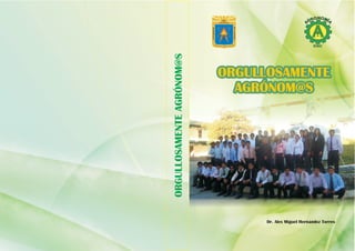 ORGULLOSAMENTE AGRÓNOM@S



                           Dr. Alex Miguel Hernández Torres
 