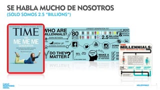1
SE HABLA MUCHO DE NOSOTROS
(SÓLO SOMOS 2.5 “BILLIONS”)
 