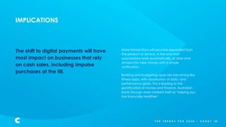 IMPLICATIONS
The shift to digital payments will have
most impact on businesses that rely
on cash sales, including impulse
...