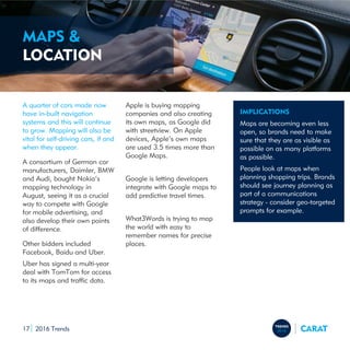 2016 Trends17
MAPS &
LOCATION
A quarter of cars made now
have in-built navigation
systems and this will continue
to grow. ...
