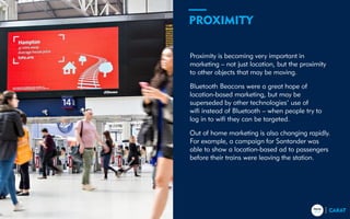 Trends for 201747
Proximity is becoming very important in
marketing – not just location, but the proximity
to other object...