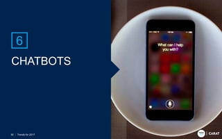 CHATBOTS​
6
Trends for 201730
 