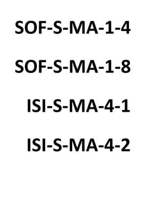 SOF-S-MA-1-4
SOF-S-MA-1-8
ISI-S-MA-4-1
ISI-S-MA-4-2
 
