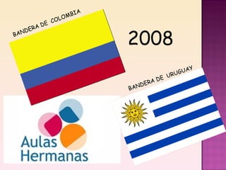 BANDERA DE  COLOMBIA BANDERA DE  URUGUAY 2008 