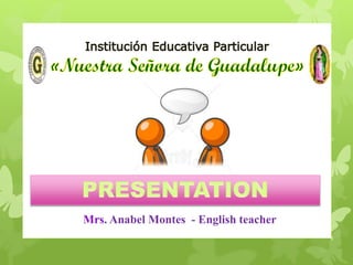 Future probability
Mrs. Anabel Montes - English teacher