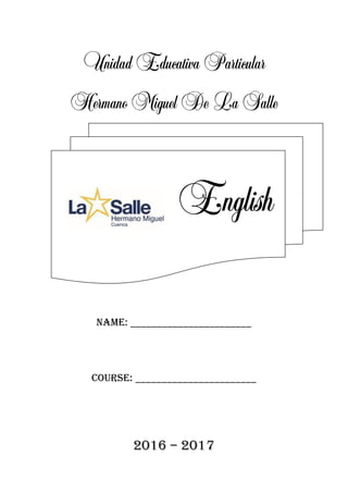 UnidadEducativaParticular
HermanoMiguelDeLaSalle
English
NAME: _______________________
COURSE: _______________________
2016 – 2017
 