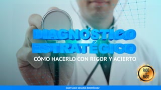 DIAGNÓSTICO ESTRATÉGICO: CÓMO HACERLO CON RIGOR Y ACIERTO Slide 1