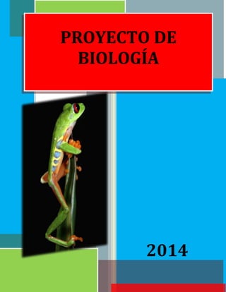 PROYECTO DE
BIOLOGÍA

2014

 
