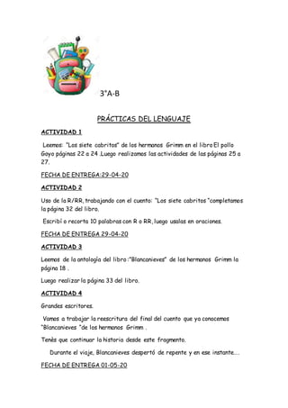 3°A-B
PRÁCTICAS DEL LENGUAJE
ACTIVIDAD 1
Leemos: “Los siete cabritos” de los hermanos Grimm en el libro El pollo
Goyo pági...