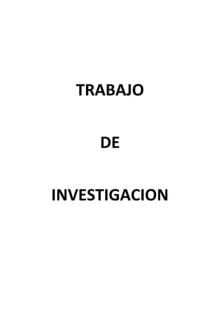 TRABAJO
DE
INVESTIGACION
 