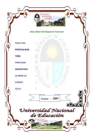 Alma Máter del Magisterio Nacional
FACULTAD :
ESPECIALIDAD :
TEMA :
PROFESOR :
ASIGNATURA :
ALUMNO (A) :
CODIGO :
CICLO :
Cantuta - 2007
 