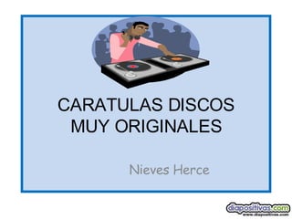 CARATULAS DISCOS MUY ORIGINALES Nieves Herce 