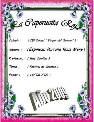-952500-880744    Colegio :     ( IEP Inicial ‘‘ Virgen del Carmen’’ )Alumna :    ( Espinoza Pariona Rous Mery )Profesora :  ( Miss Carolina )Tema :          ( Festival de Cuentos )Fecha :         ( 14/ 08 / 09 ) 