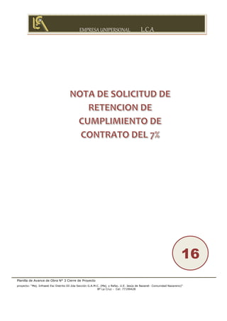 EMPRESA UNIPERSONAL L.C.A
Planilla de Avance de Obra N° 3 Cierre de Proyecto
proyecto: “Mej. Infraest Esc Distrito III 2da Sección G.A.M.C. (Mej. y Refac. U.E. Jesús de Nazaret- Comunidad Nazareno)”
Bº La Cruz - Cel: 77199428
16
 