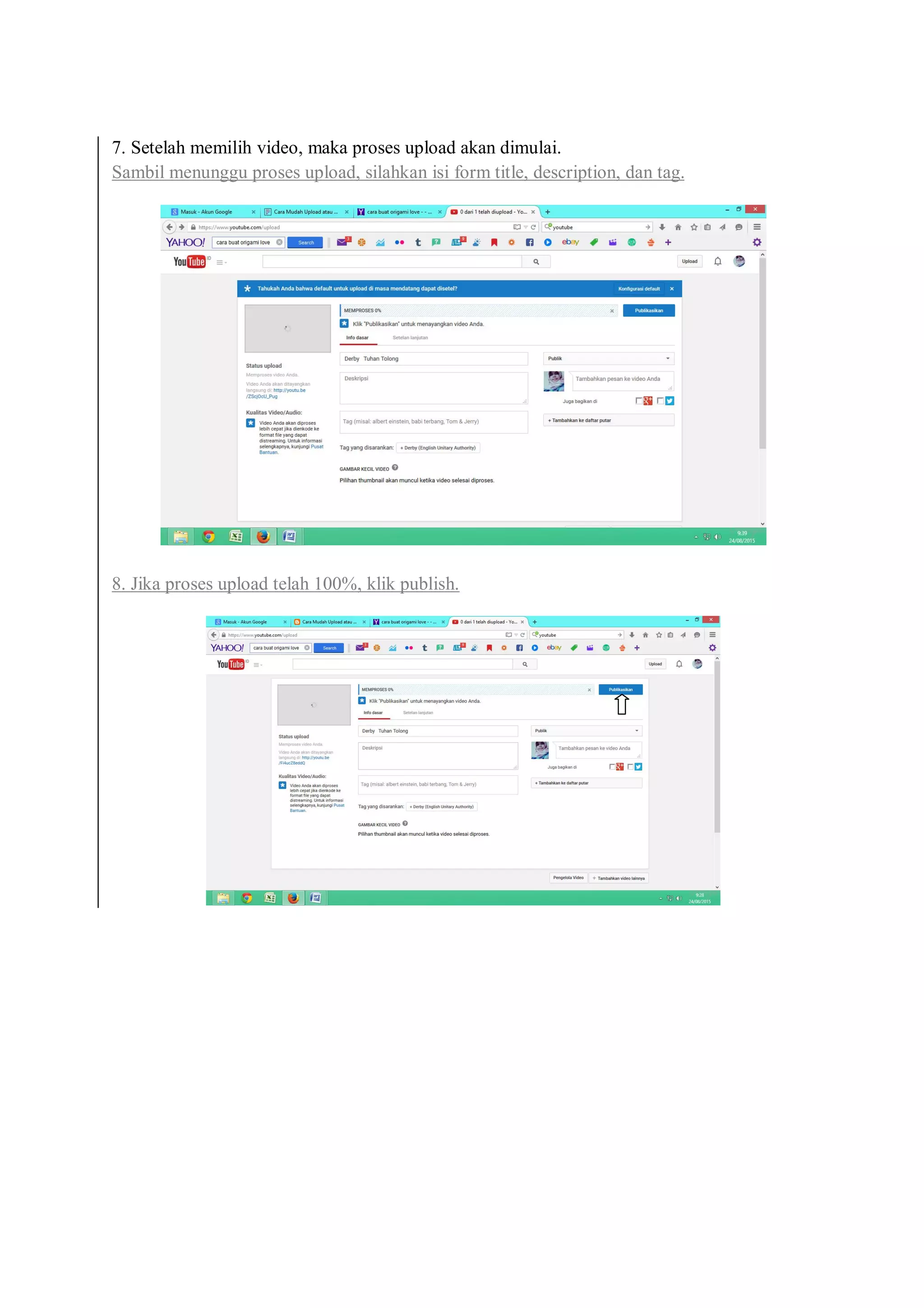 7. Setelah memilih video, maka proses upload akan dimulai.
Sambil menunggu proses upload, silahkan isi form title, description, dan tag.
8. Jika proses upload telah 100%, klik publish.
 