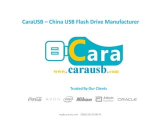 CaraUSB – China USB Flash Drive Manufacturer
Trusted By Our Clients
my@carausb.com 008615014148476
 