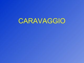 CARAVAGGIO 