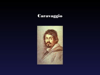 Caravaggio
 