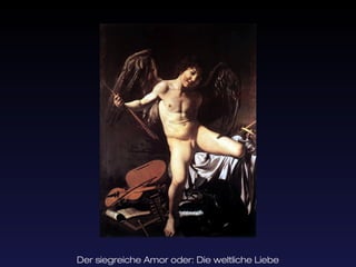Der siegreiche Amor oder: Die weltliche Liebe
 