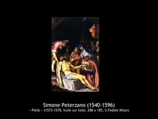 Simone Peterzano (1540-1596)
« Pietà » (1573-1578, huile sur toile, 288 x 185, S.Fedele Milan)
 