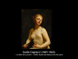 Guido Cagnacci (1601-1663)
« La Mort de Lucrèce » (1659, Musée des Beaux-Arts de Lyon)
 